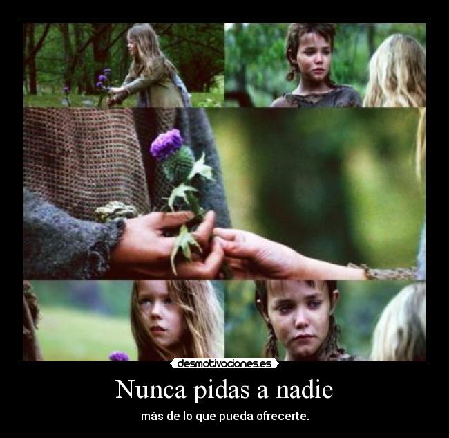 Nunca pidas a nadie - más de lo que pueda ofrecerte.