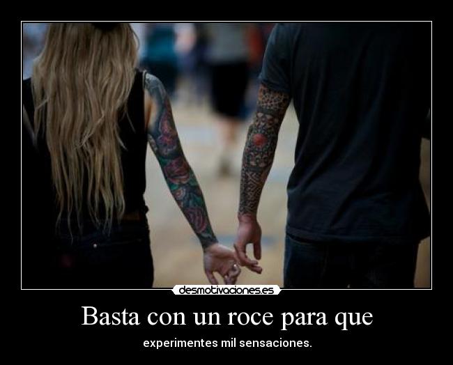 Basta con un roce para que -