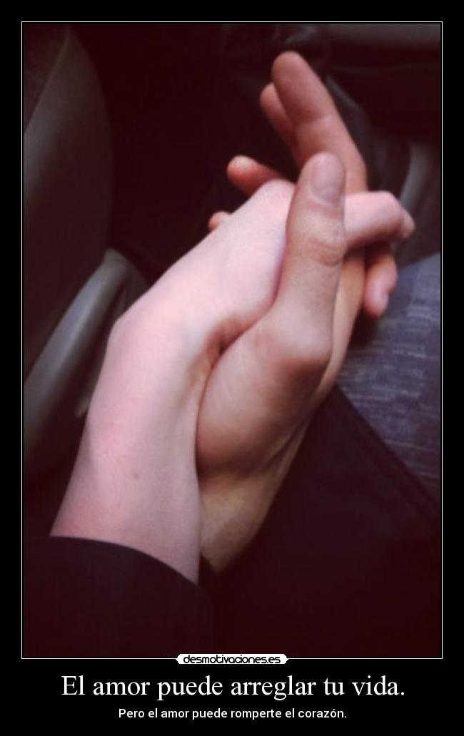 El amor puede arreglar tu vida. - Pero el amor puede romperte el corazón.
