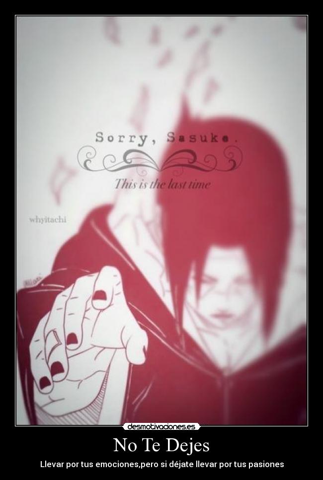 carteles itachi pasion por vida amor muerte conflicto vida suenos enpeno carecia vida todo desmotivaciones