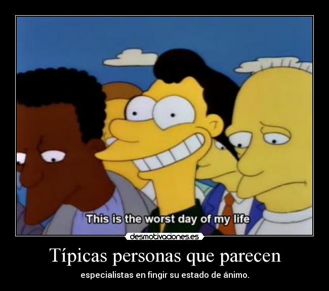 Típicas personas que parecen - especialistas en fingir su estado de ánimo.