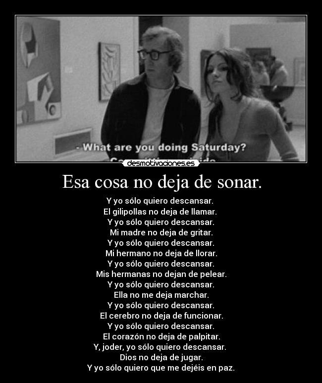 Esa cosa no deja de sonar. - 