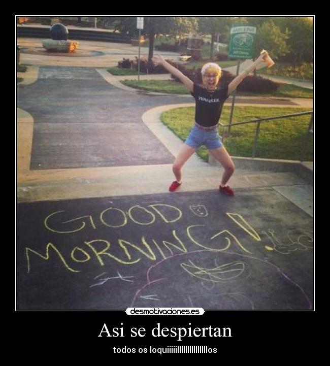Asi se despiertan - todos os loquiiiiilllllllllllllllos
