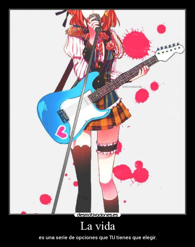 La vida - es una serie de opciones que TU tienes que elegir.