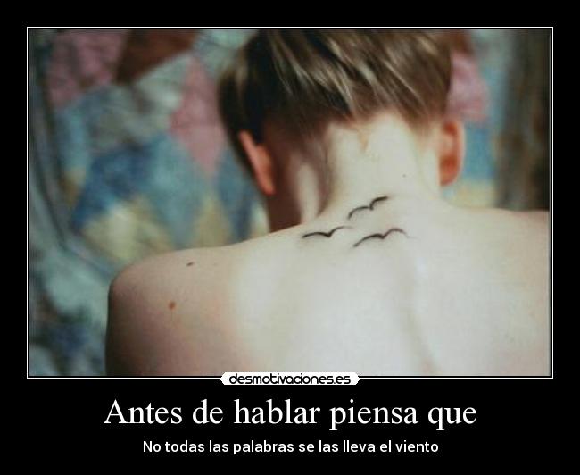 Antes de hablar piensa que - No todas las palabras se las lleva el viento