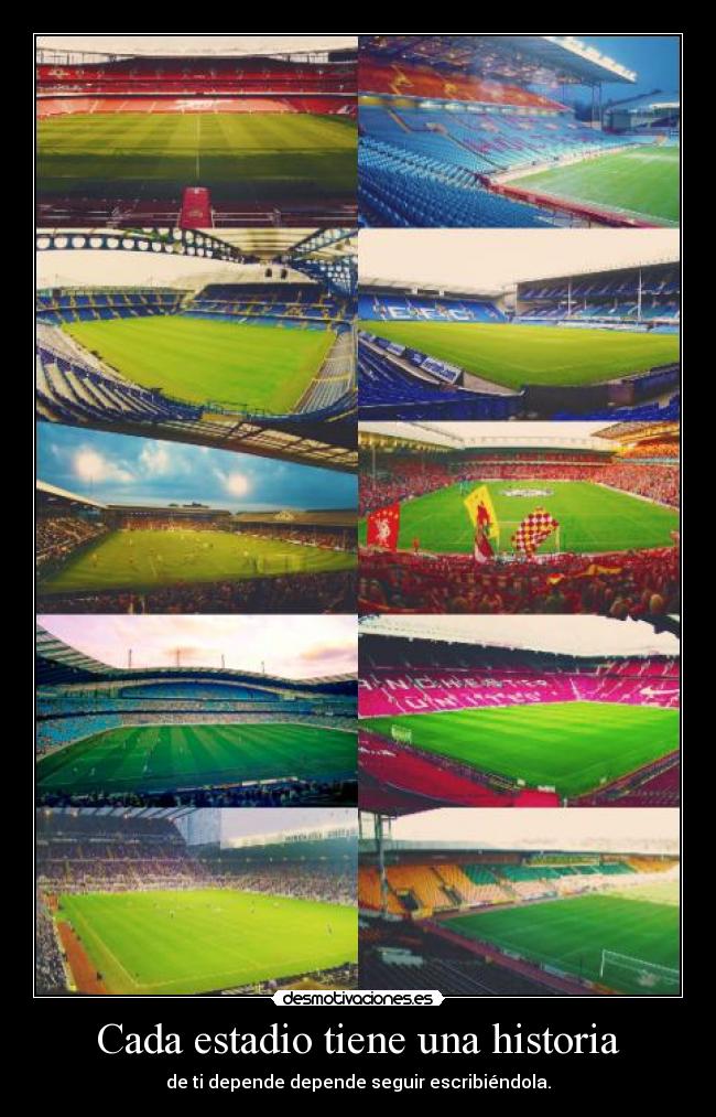 Cada estadio tiene una historia - de ti depende depende seguir escribiéndola.