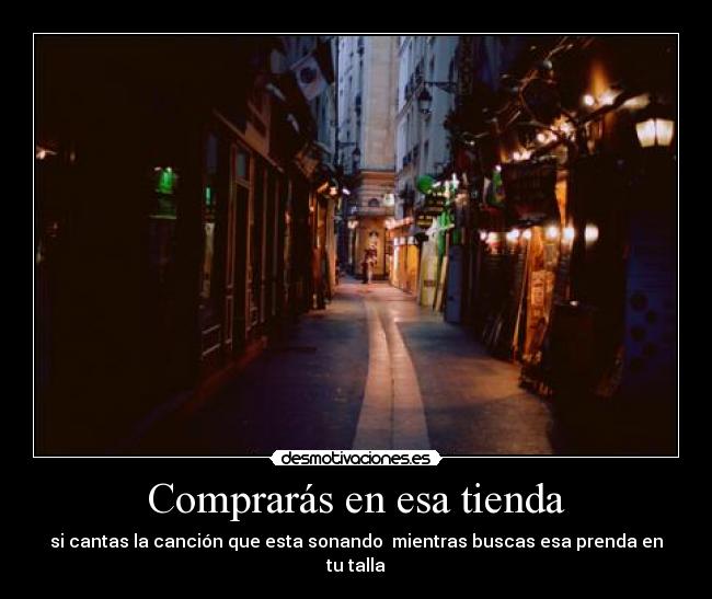 Comprarás en esa tienda - si cantas la canción que esta sonando  mientras buscas esa prenda en tu talla