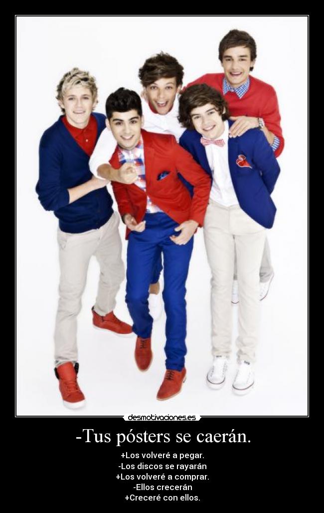 -Tus pósters se caerán. -
