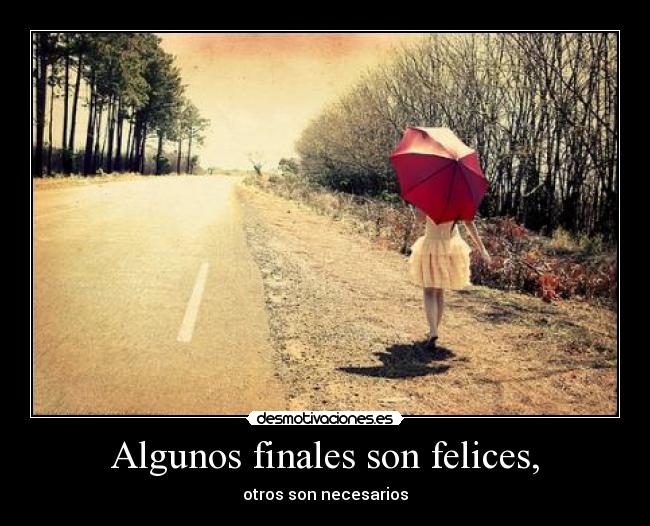 Algunos finales son felices, - otros son necesarios