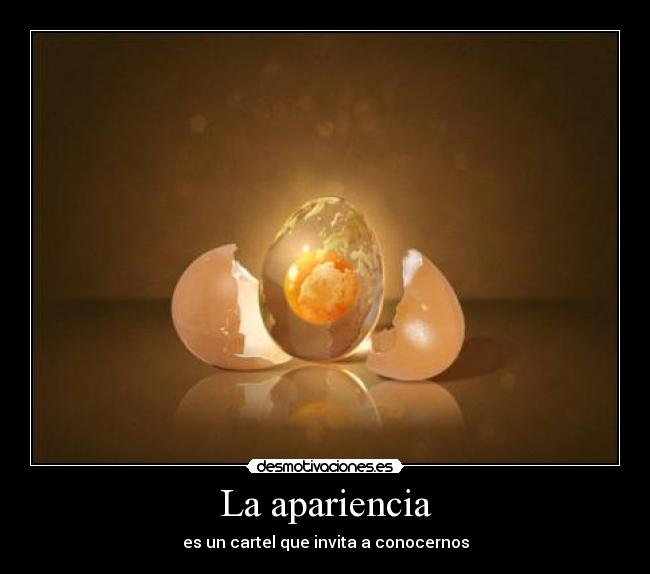 La apariencia - es un cartel que invita a conocernos