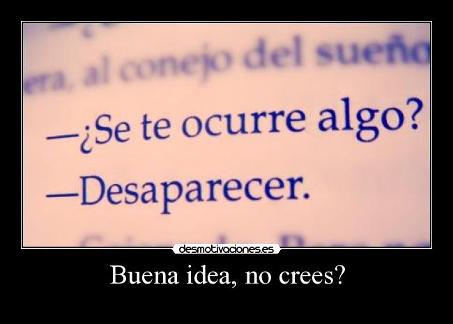 Buena idea, no crees? -