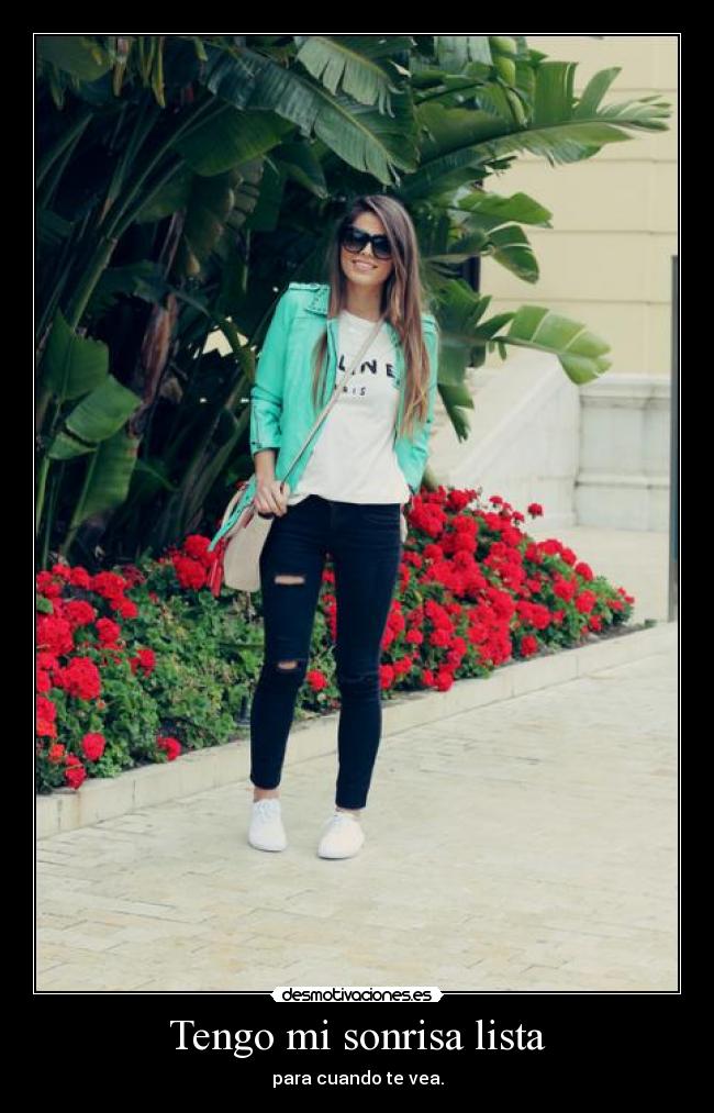 Tengo mi sonrisa lista - para cuando te vea.