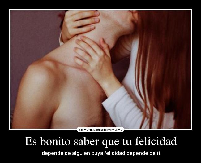Es bonito saber que tu felicidad -