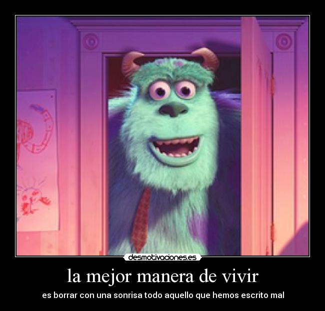 la mejor manera de vivir - es borrar con una sonrisa todo aquello que hemos escrito mal