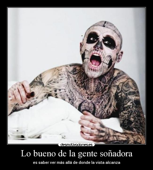 Lo bueno de la gente soñadora - es saber ver más allá de donde la vista alcanza