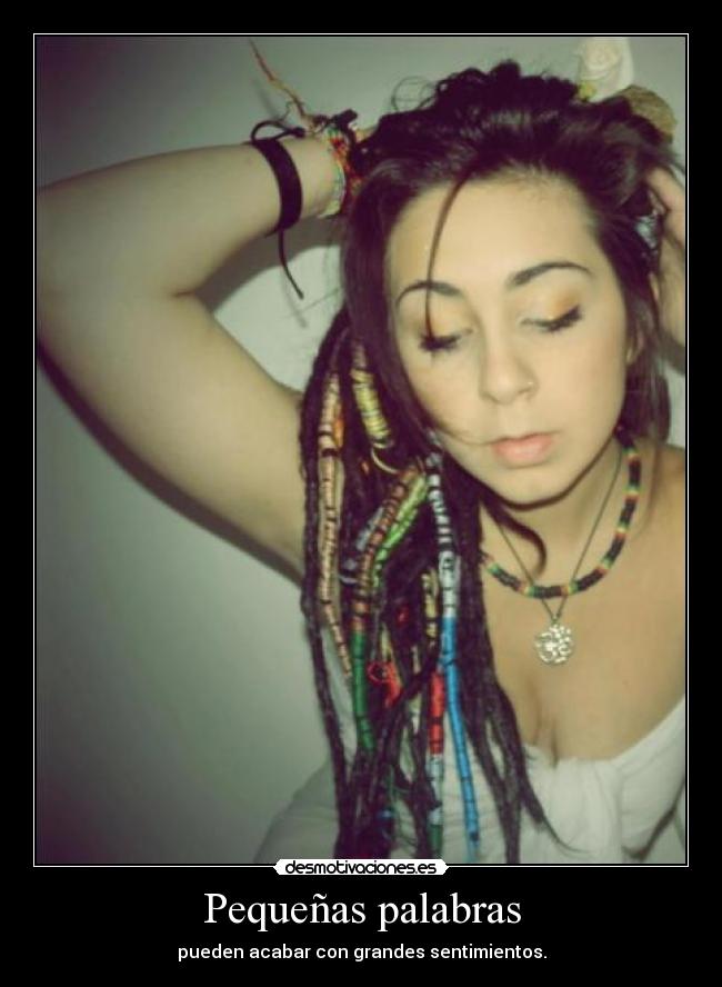 Pequeñas palabras - pueden acabar con grandes sentimientos.