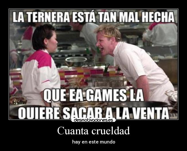 Cuanta crueldad -
