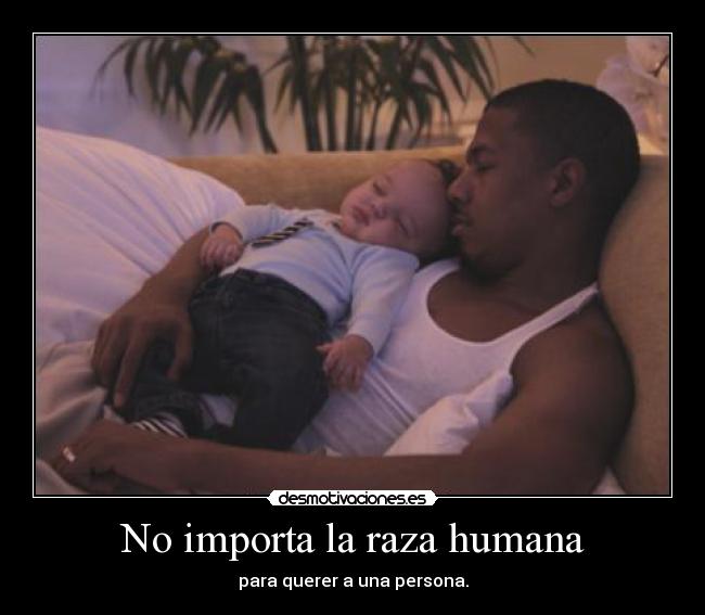 No importa la raza humana -