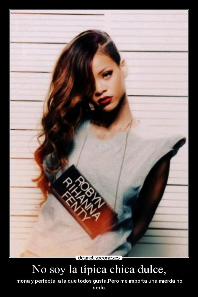 No soy la típica chica dulce, -