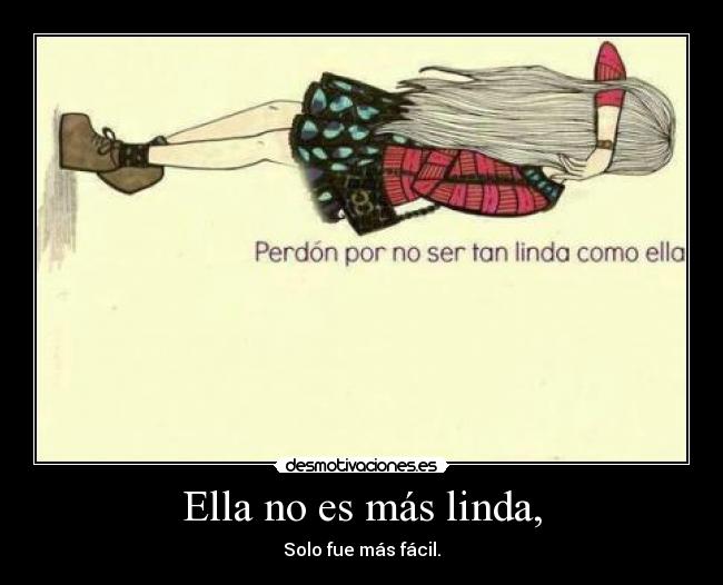 Ella no es más linda, - Solo fue más fácil.