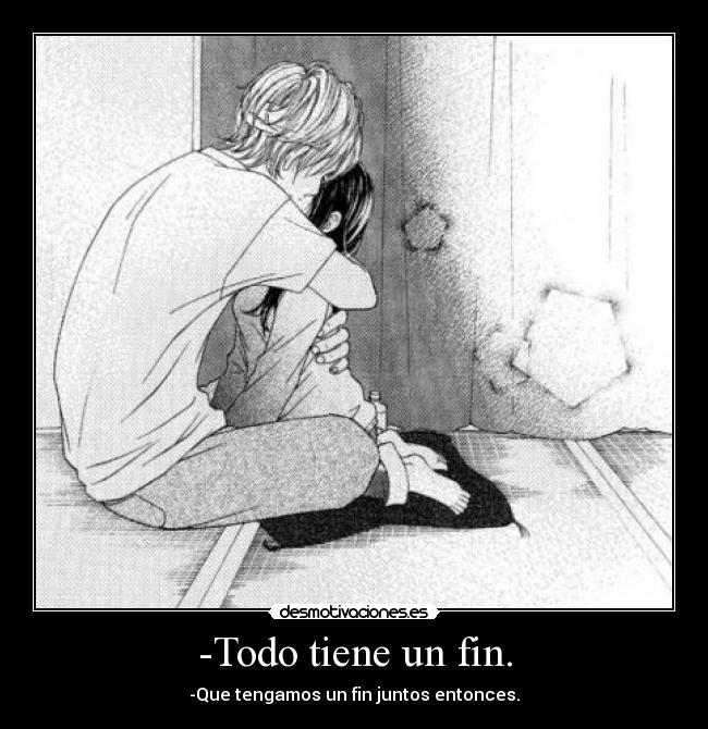 -Todo tiene un fin. -