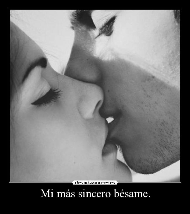 Mi más sincero bésame. -