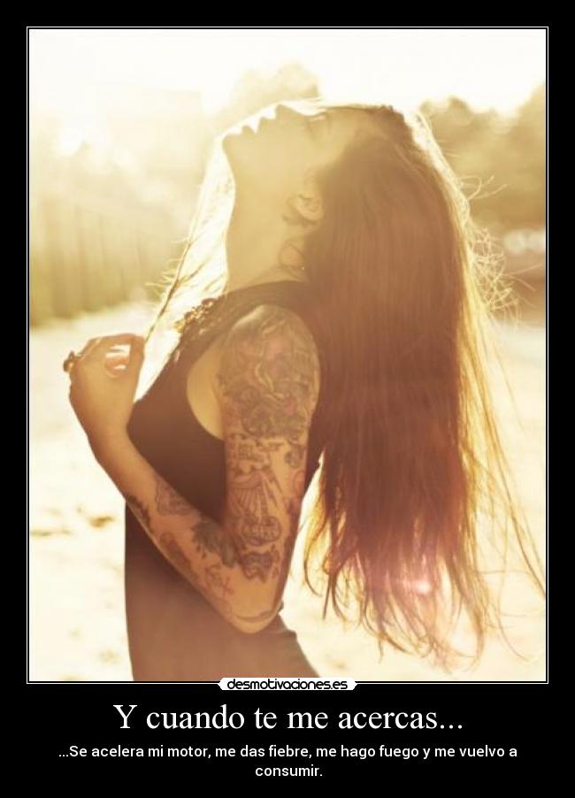 Y cuando te me acercas... - 