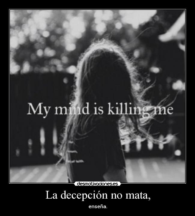 La decepción no mata, - enseña.