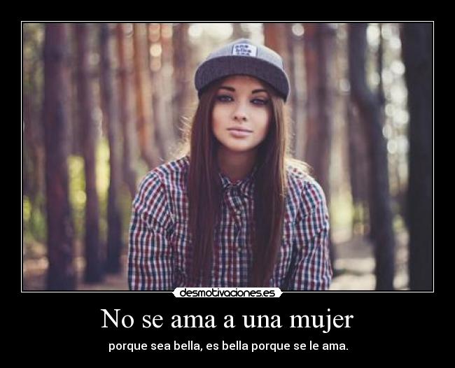No se ama a una mujer - porque sea bella, es bella porque se le ama.