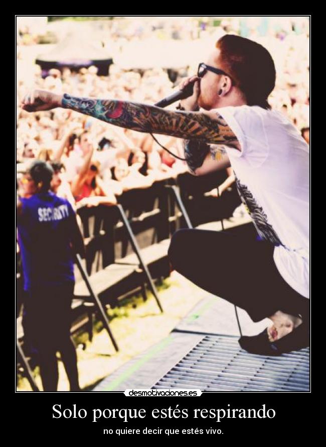 Solo porque estés respirando - no quiere decir que estés vivo.