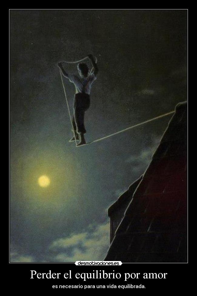 Perder el equilibrio por amor - es necesario para una vida equilibrada.