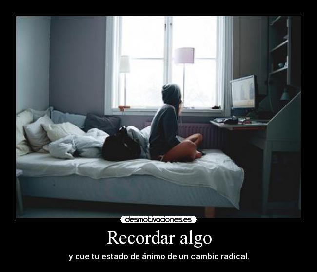 Recordar algo - y que tu estado de ánimo de un cambio radical.