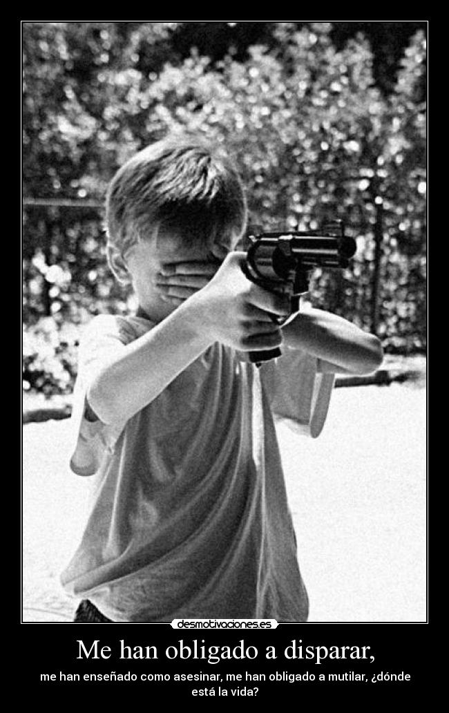 Me han obligado a disparar, - 