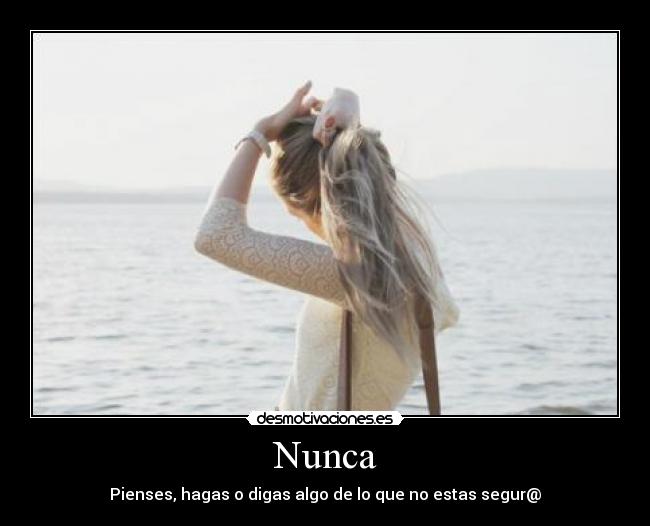 Nunca - Pienses, hagas o digas algo de lo que no estas segur@