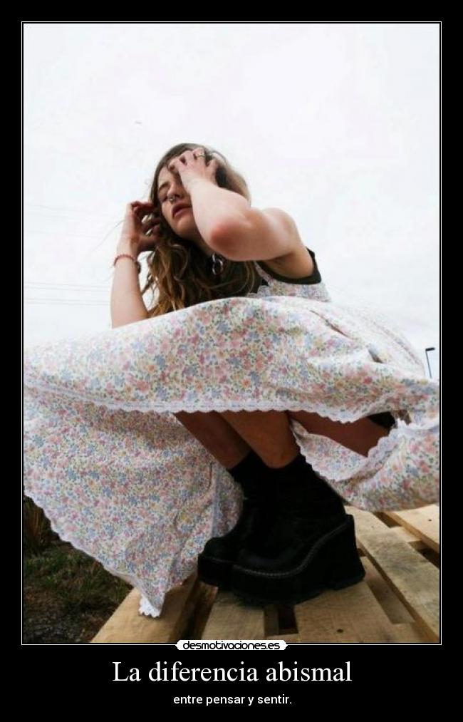 La diferencia abismal - entre pensar y sentir.