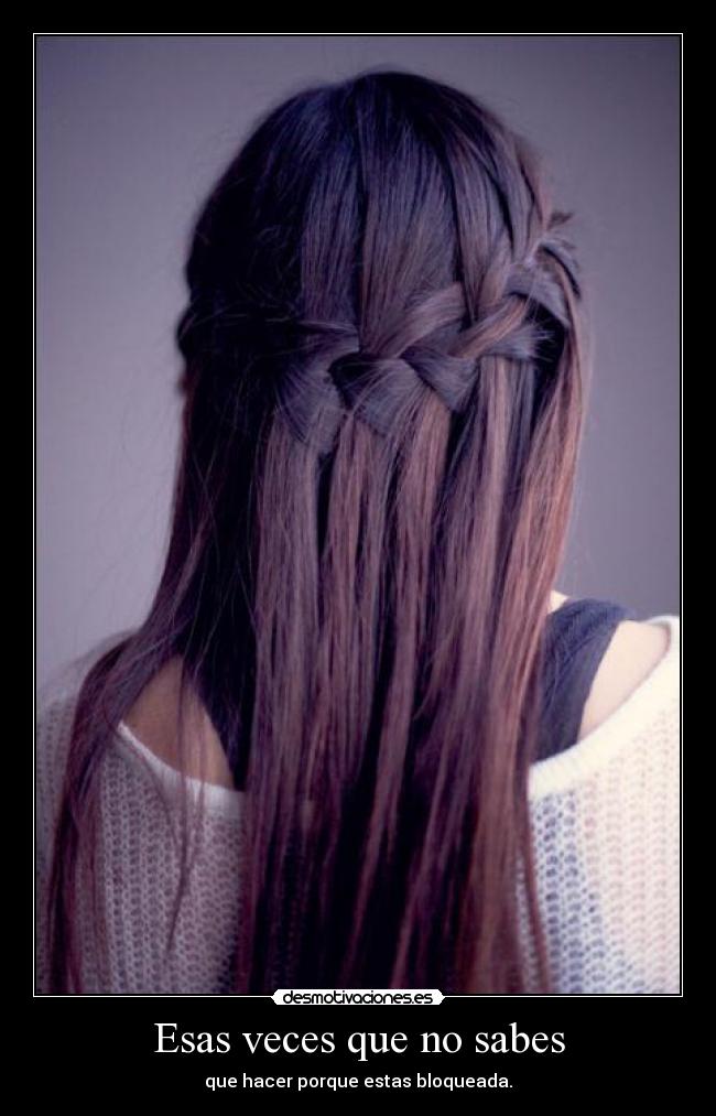 Esas veces que no sabes - que hacer porque estas bloqueada.