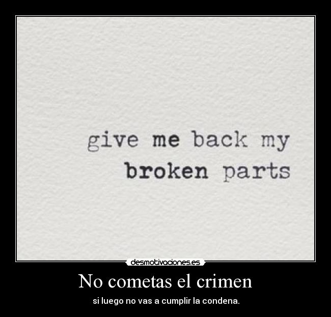 No cometas el crimen - si luego no vas a cumplir la condena.