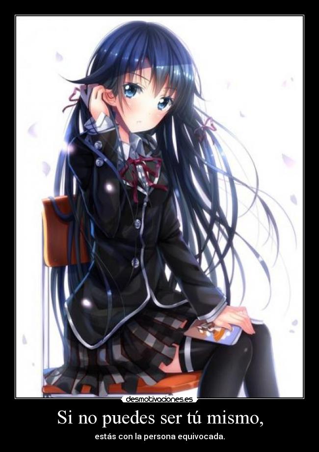 Si no puedes ser tú mismo, - estás con la persona equivocada.