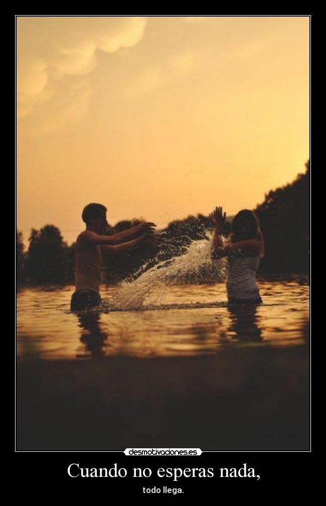 Cuando no esperas nada, - 