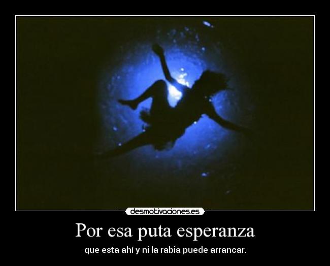 Por esa puta esperanza -