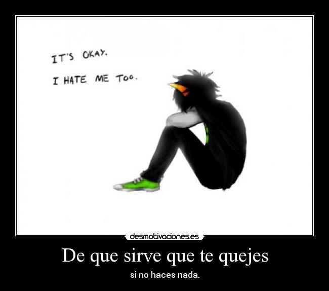 De que sirve que te quejes - si no haces nada.