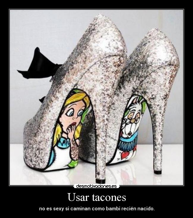 Usar tacones -