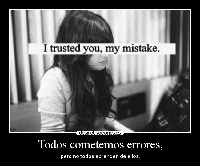 Todos cometemos errores, -