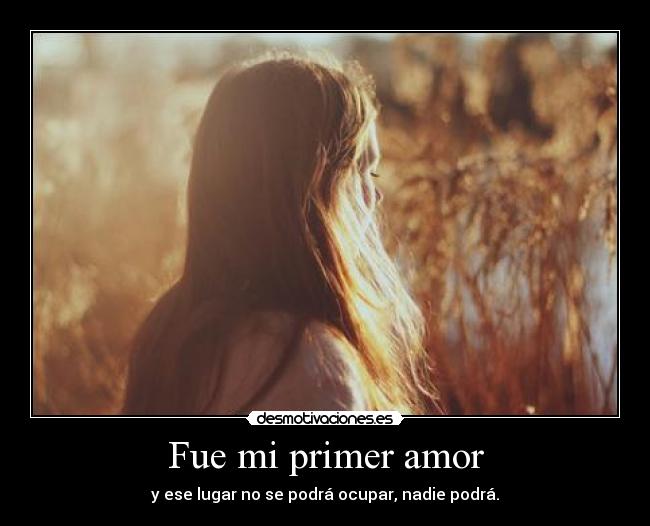Fue mi primer amor Desmotivaciones
