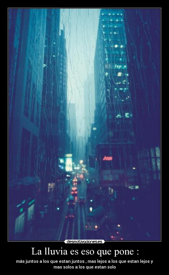 La lluvia es eso que pone : -