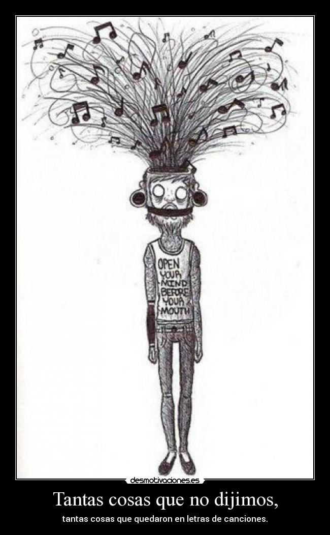 Tantas cosas que no dijimos, - tantas cosas que quedaron en letras de canciones.