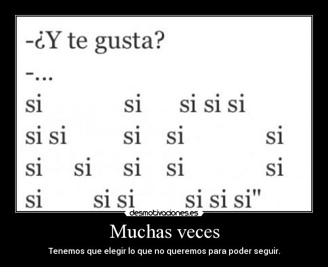 Muchas veces - Tenemos que elegir lo que no queremos para poder seguir.