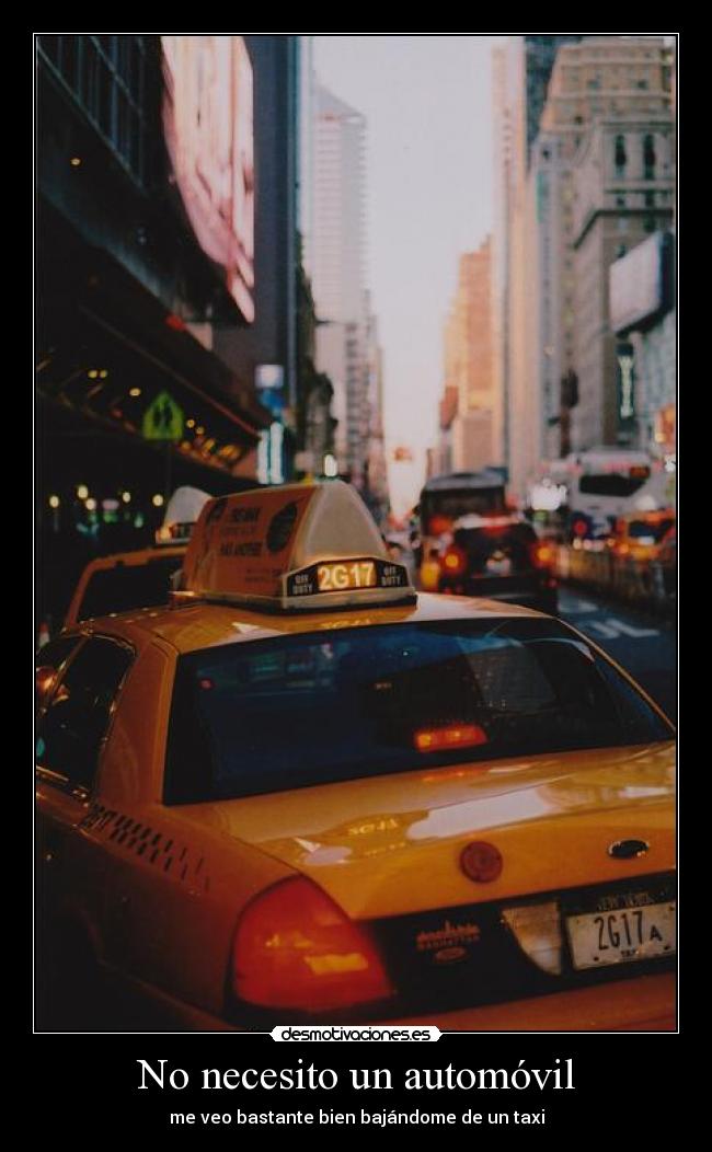 No necesito un automóvil - me veo bastante bien bajándome de un taxi