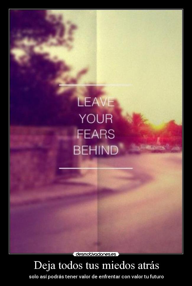 Deja todos tus miedos atrás - 