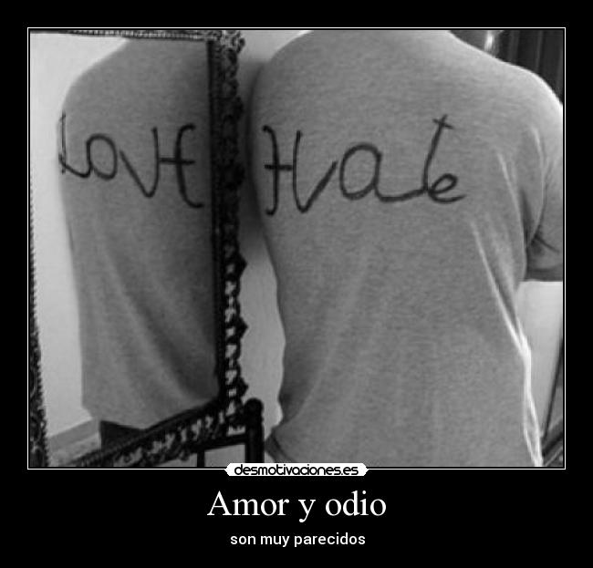 Amor y odio - son muy parecidos